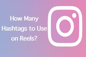 How Many Hashtags Should You Use on Reels