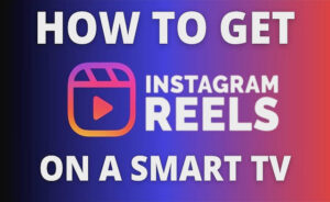 How do you watch Instagram reels on TV?