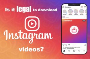 Is it legal to download Instagram videos